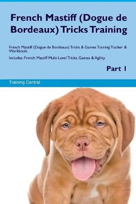 Book cover for French Mastiff (Dogue de Bordeaux) Tricks Training French Mastiff (Dogue de Bordeaux) Tricks & Games Training Tracker & Workbook. Includes