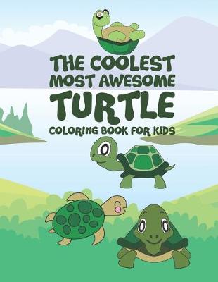 Book cover for The Coolest Most Awesome Turtle Coloring Book For Kids