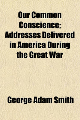 Book cover for Our Common Conscience; Addresses Delivered in America During the Great War