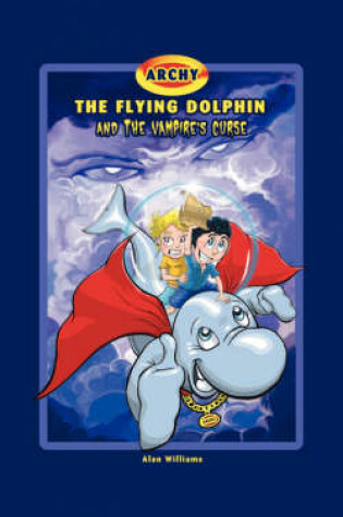 Cover of Archy the Flying Dolphin and the Vampire's Curse
