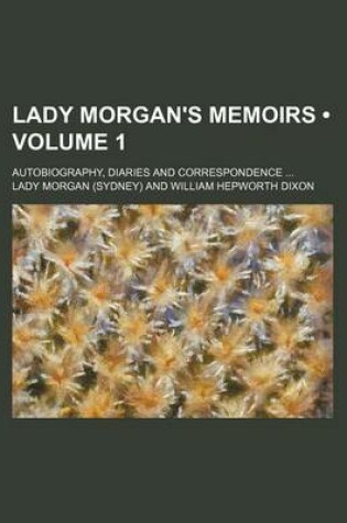 Cover of Lady Morgan's Memoirs (Volume 1); Autobiography, Diaries and Correspondence