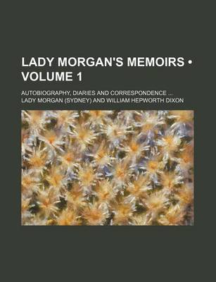 Book cover for Lady Morgan's Memoirs (Volume 1); Autobiography, Diaries and Correspondence