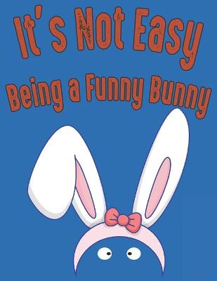 Book cover for It's Not Easy Being a Funny Bunny