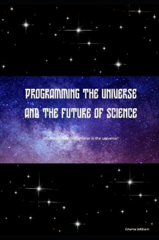 Cover of Programming the universe and the future of science