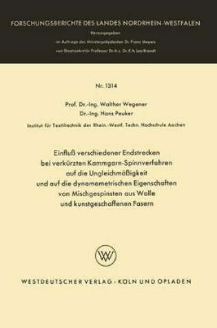 Cover of Einfluss Verschiedener Endstrecken Bei Verkurzten Kammgarn-Spinnverfahren Auf Die Ungleichmassigkeit Und Auf Die Dynamometrischen Eigenschaften Von Mischgespinsten Aus Wolle Und Kunstgeschaffenen Fasern