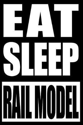 Book cover for Eat Sleep Rail Model Gift Notebook for Rail Transport Modelling Fans