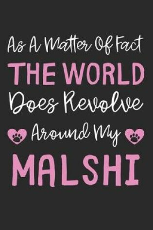 Cover of As A Matter Of Fact The World Does Revolve Around My MalShi
