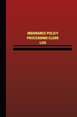 Cover of Insurance Policy Processing Clerk Log (Logbook, Journal - 124 pages, 6 x 9 inche