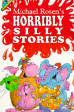 Cover of Michael Rosen's Horribly Silly Stories