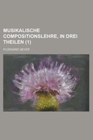 Cover of Musikalische Compositionslehre, in Drei Theilen (1)