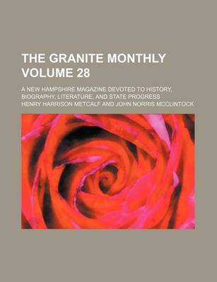 Book cover for The Granite Monthly Volume 28; A New Hampshire Magazine Devoted to History, Biography, Literature, and State Progress