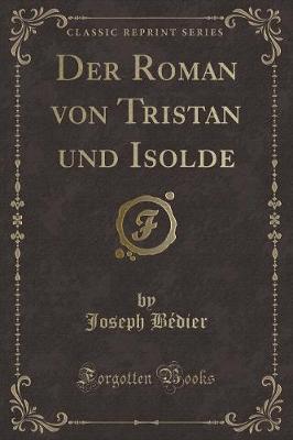 Book cover for Der Roman von Tristan und Isolde (Classic Reprint)