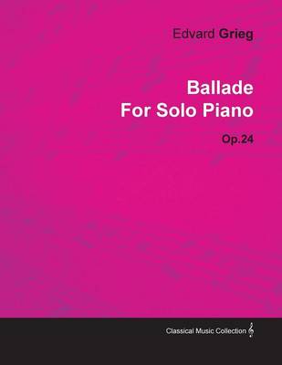 Book cover for Ballade By Edvard Grieg For Solo Piano Op.24