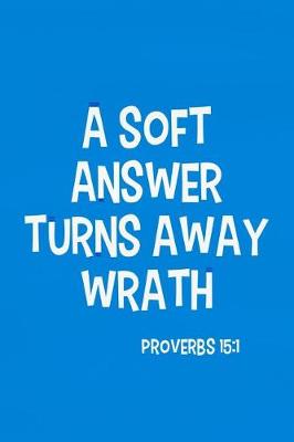 Book cover for A Soft Answer Turns Away Wrath - Proverbs 15