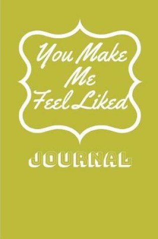 Cover of You Make Me Feel Liked Journal