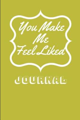 Book cover for You Make Me Feel Liked Journal
