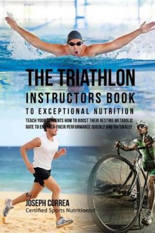 Cover of The Triathlon Instructors Book to Exceptional Nutrition