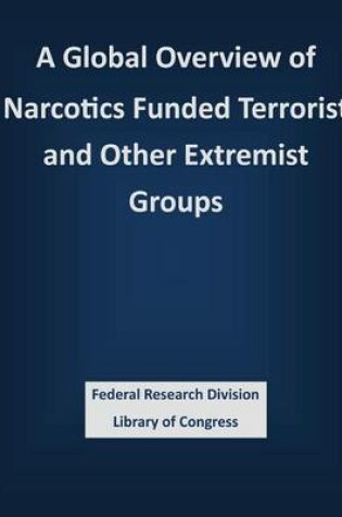 Cover of A Global Overview of Narcotics Funded Terrorist and Other Extremist Groups