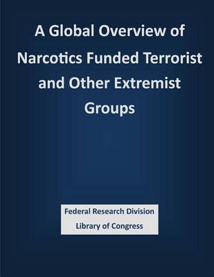 Book cover for A Global Overview of Narcotics Funded Terrorist and Other Extremist Groups