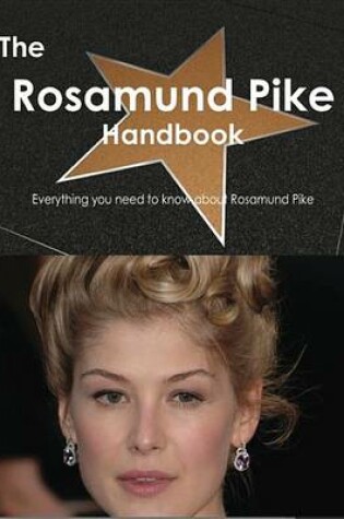 Cover of The Rosamund Pike Handbook - Everything You Need to Know about Rosamund Pike