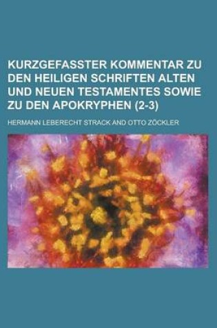 Cover of Kurzgefasster Kommentar Zu Den Heiligen Schriften Alten Und Neuen Testamentes Sowie Zu Den Apokryphen (2-3 )