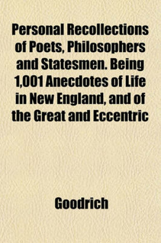 Cover of Personal Recollections of Poets, Philosophers and Statesmen. Being 1,001 Anecdotes of Life in New England, and of the Great and Eccentric