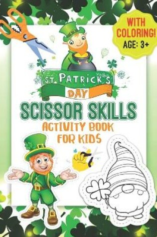 Cover of St. Patrick's Day Scissor Skills with Coloring! Activity Book for Kids