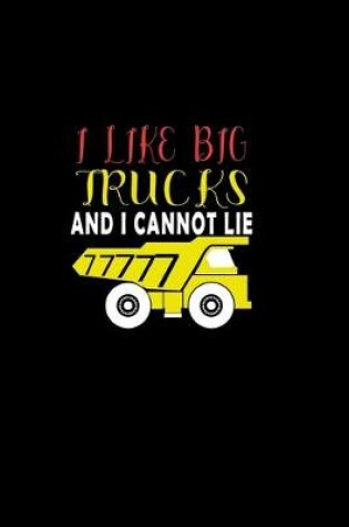 Cover of I Like Big Trucks and I cannot Lie