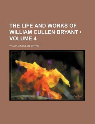 Book cover for The Life and Works of William Cullen Bryant (Volume 4)