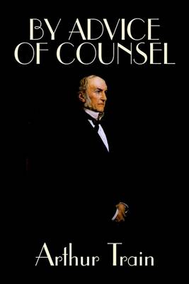 Book cover for By Advice of Counsel by Arthur Train, Fiction, Legal