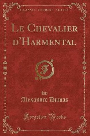 Cover of Le Chevalier d'Harmental (Classic Reprint)