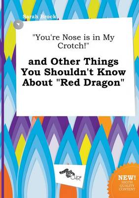 Book cover for You're Nose Is in My Crotch! and Other Things You Shouldn't Know about Red Dragon