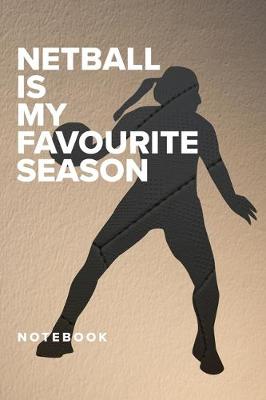 Book cover for Netball Is My Favourite Season - Notebook