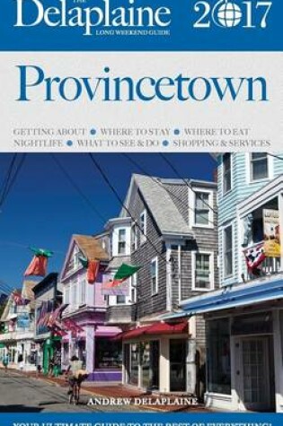 Cover of Provincetown - The Delaplaine 2017 Long Weekend Guide