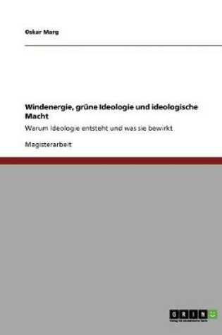 Cover of Windenergie, grune Ideologie und ideologische Macht