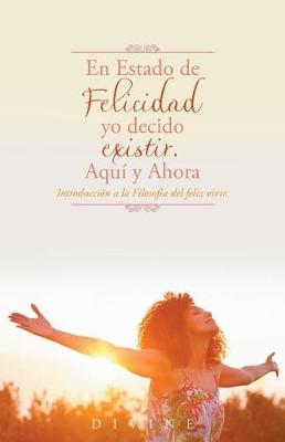 Book cover for En Estado de Felicidad yo decido existir. Aqui y Ahora.