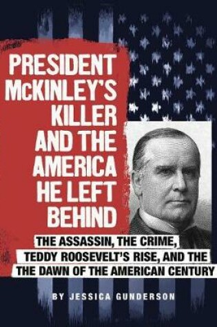 Cover of President McKinley's Killer and the America He Left Behind