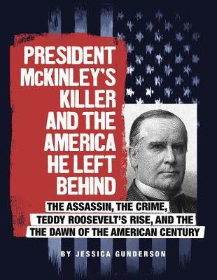 Cover of President McKinley's Killer and the America He Left Behind