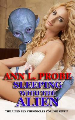 Sleeping with the Alien by Ann L Probe