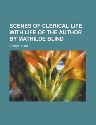 Book cover for Scenes of Clerical Life, with Life of the Author by Mathilde Blind