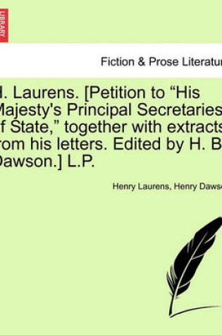 Cover of H. Laurens. [Petition to "His Majesty's Principal Secretaries of State," Together with Extracts from His Letters. Edited by H. B. Dawson.] L.P.