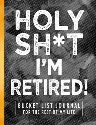 Book cover for Holy Sh*t I'm Retired!