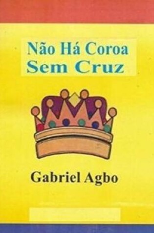 Cover of Nao Ha Coroa Sem Cruz