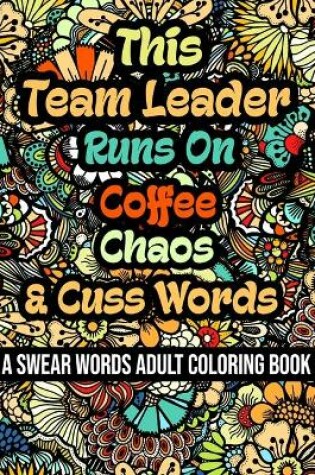 Cover of This Team Leader Runs On Coffee, Chaos and Cuss Words