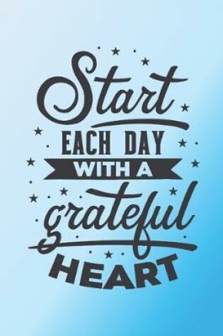 Cover of Start each day with a grateful heart.