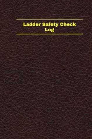 Cover of Ladder Safety Check Log (Logbook, Journal - 96 pages, 5 x 8 inches)