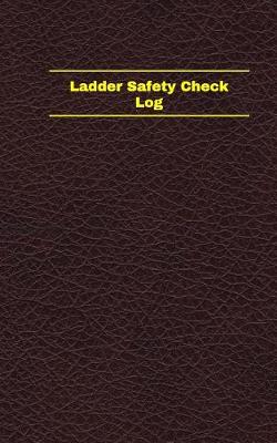 Cover of Ladder Safety Check Log (Logbook, Journal - 96 pages, 5 x 8 inches)