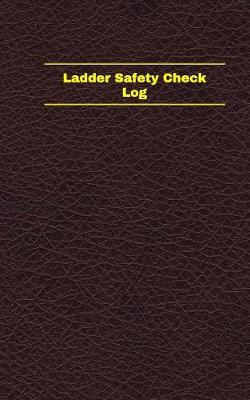 Book cover for Ladder Safety Check Log (Logbook, Journal - 96 pages, 5 x 8 inches)