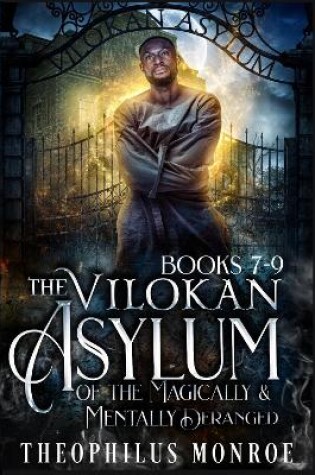 Cover of The Vilokan Asylum of the Magically and Mentally Deranged (Books 7-9)