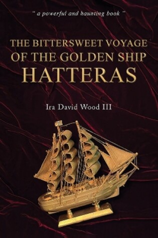 Cover of The Bittersweet Voyage of the Golden Ship Hatteras